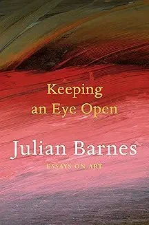 Keeping an Eye Open: Essays on Art